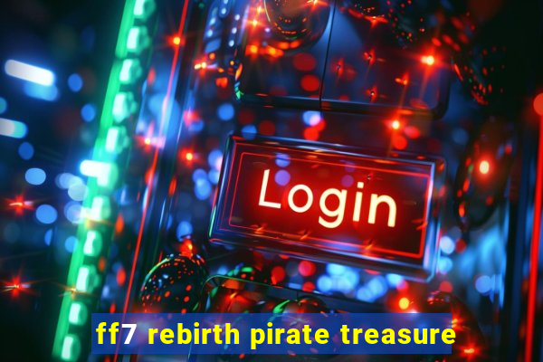 ff7 rebirth pirate treasure